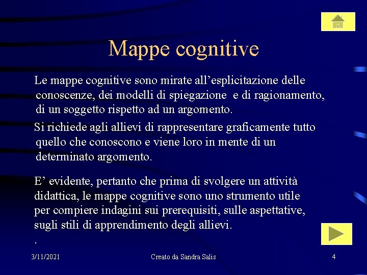 Mappe cognitive Le mappe cognitive sono mirate all’esplicitazione delle conoscenze, dei modelli di spiegazione