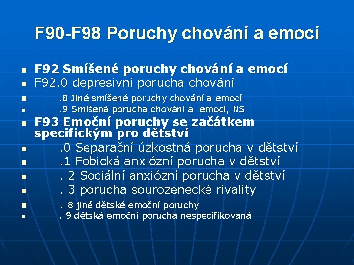 F 90 -F 98 Poruchy chování a emocí n n n F 92 Smíšené