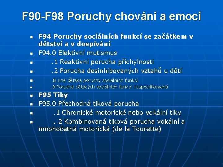 F 90 -F 98 Poruchy chování a emocí n F 94 Poruchy sociálních funkcí