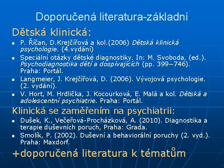 Doporučená literatura-základní Dětská klinická: n n P. Říčan, D. Krejčířová a kol. (2006) Dětská