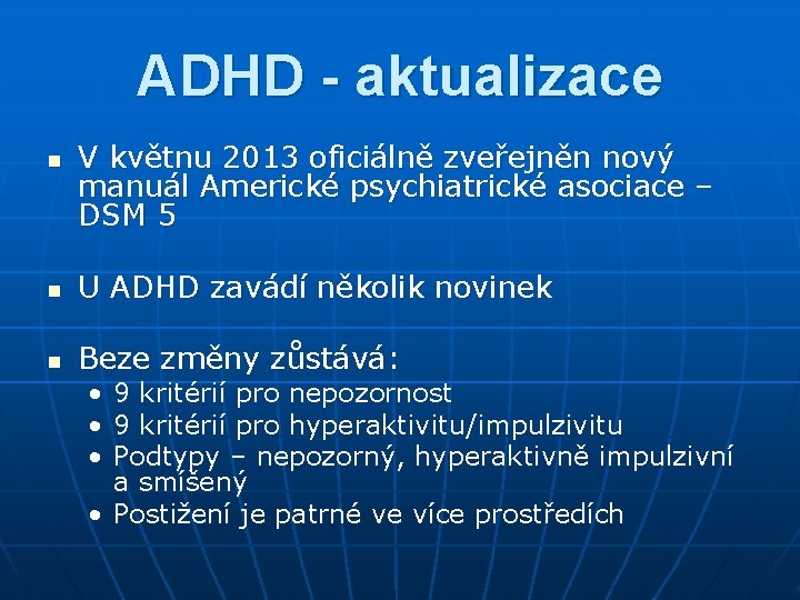 ADHD - aktualizace n V květnu 2013 oficiálně zveřejněn nový manuál Americké psychiatrické asociace