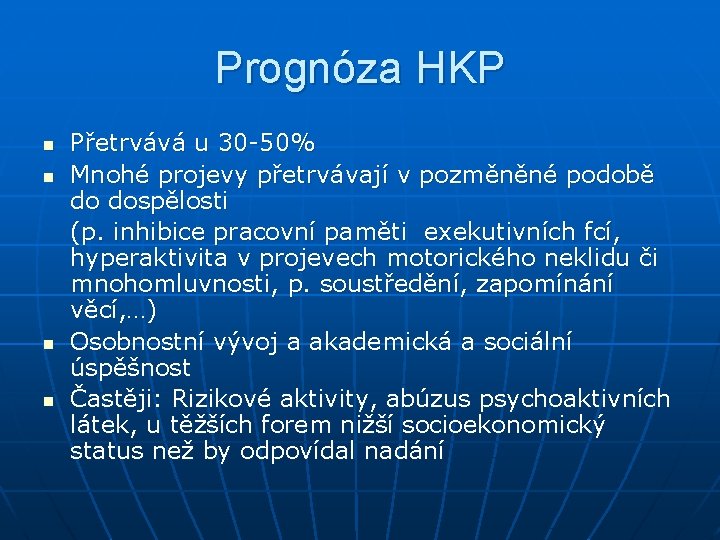 Prognóza HKP n n Přetrvává u 30 -50% Mnohé projevy přetrvávají v pozměněné podobě