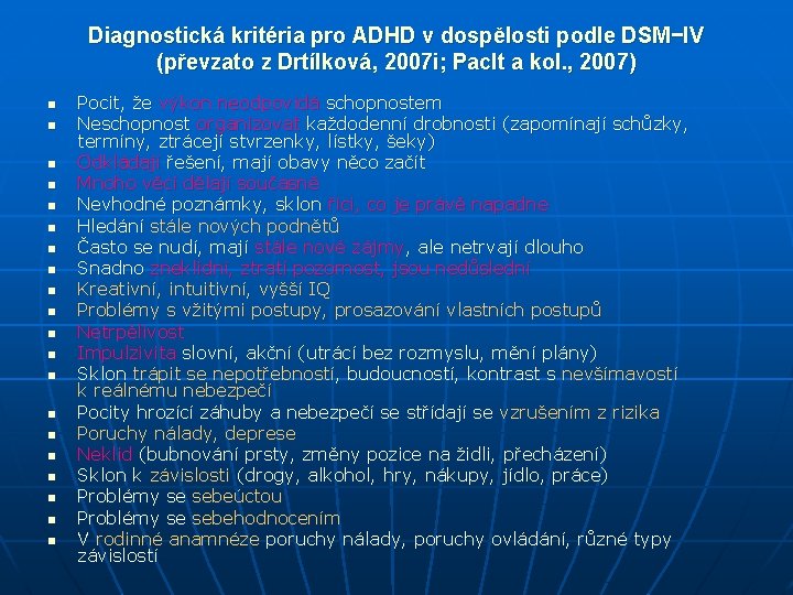 Diagnostická kritéria pro ADHD v dospělosti podle DSM−IV (převzato z Drtílková, 2007 i; Paclt