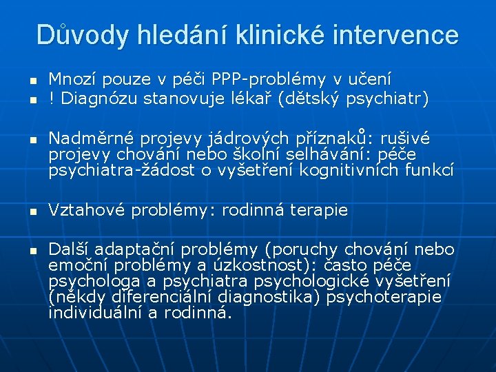 Důvody hledání klinické intervence n n n Mnozí pouze v péči PPP-problémy v učení