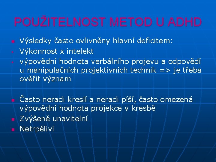 POUŽITELNOST METOD U ADHD n • • n n n Výsledky často ovlivněny hlavní