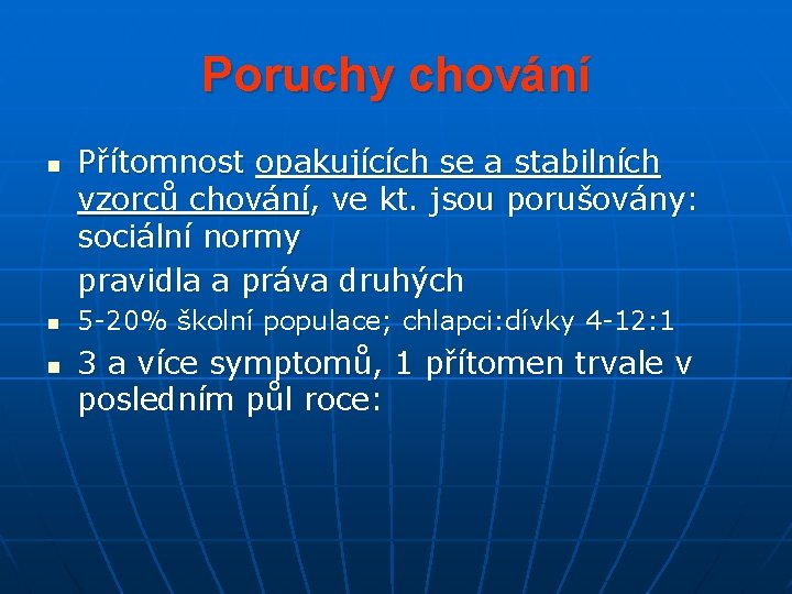 Poruchy chování n n n Přítomnost opakujících se a stabilních vzorců chování, ve kt.