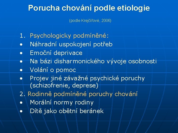 Porucha chování podle etiologie (podle Krejčířové, 2006) 1. • • • Psychologicky podmíněné: Náhradní