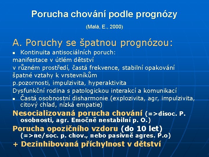 Porucha chování podle prognózy (Malá, E. , 2000) A. Poruchy se špatnou prognózou: Kontinuita