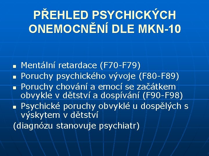 PŘEHLED PSYCHICKÝCH ONEMOCNĚNÍ DLE MKN-10 Mentální retardace (F 70 -F 79) n Poruchy psychického