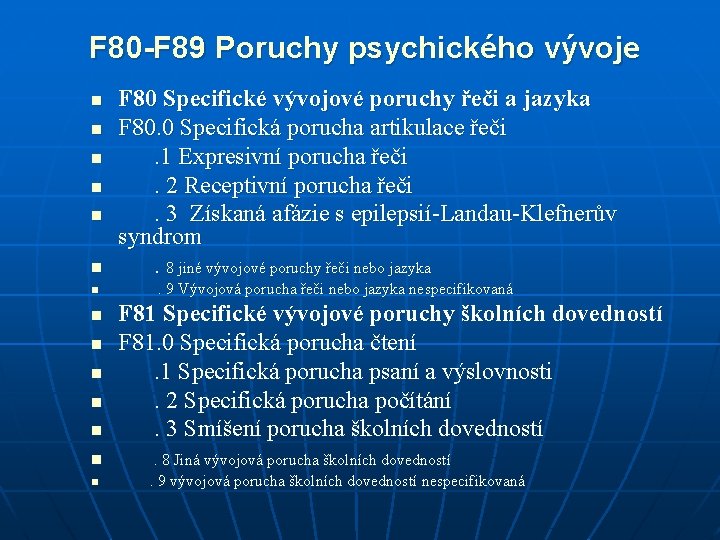 F 80 -F 89 Poruchy psychického vývoje n F 80 Specifické vývojové poruchy řeči