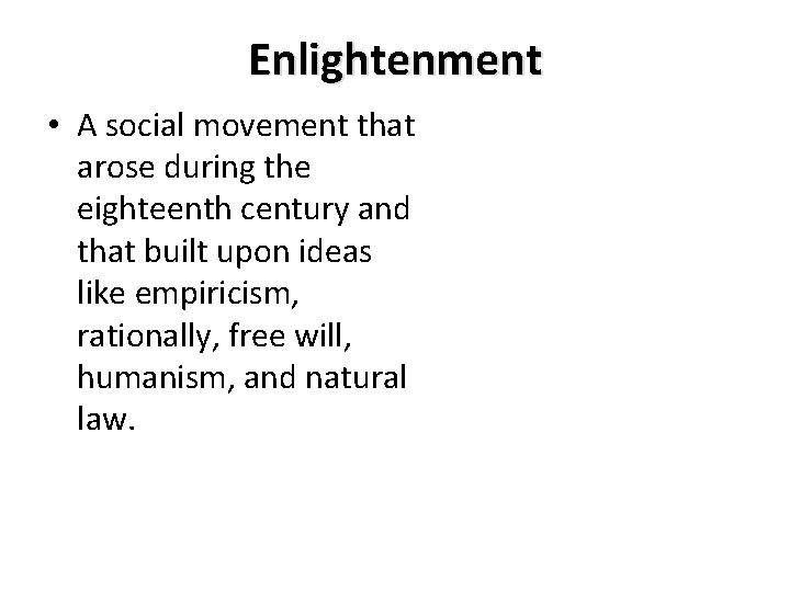 Enlightenment • A social movement that arose during the eighteenth century and that built Enlightenment • A social movement that arose during the eighteenth century and that built