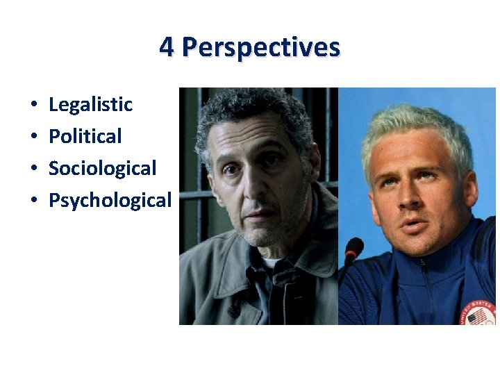 4 Perspectives • • Legalistic Political Sociological Psychological 4 Perspectives • • Legalistic Political Sociological Psychological