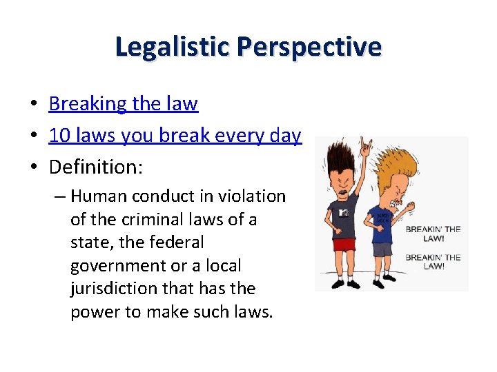 Legalistic Perspective • Breaking the law • 10 laws you break every day • Legalistic Perspective • Breaking the law • 10 laws you break every day •