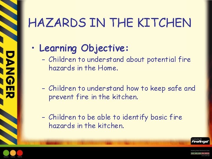 HAZARDS IN THE KITCHEN • Learning Objective: – Children to understand about potential fire
