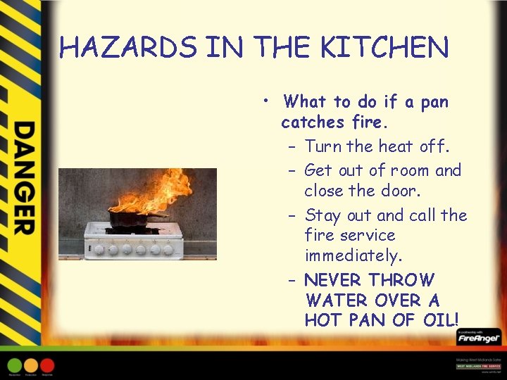 HAZARDS IN THE KITCHEN • What to do if a pan catches fire. –