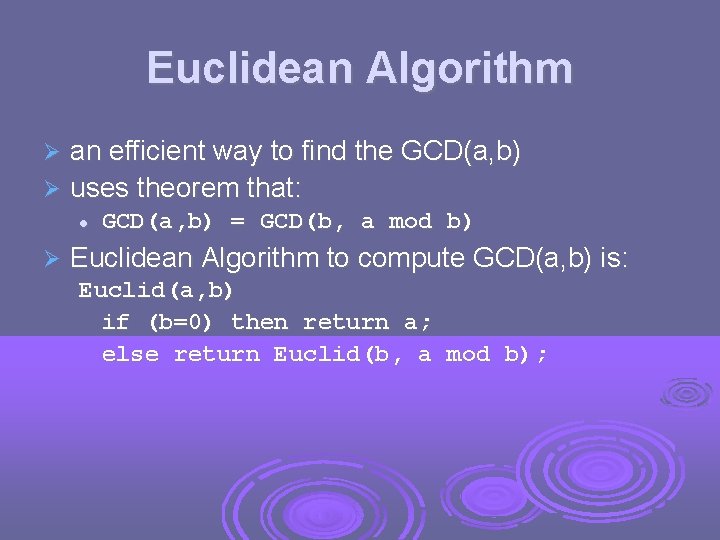 Euclidean Algorithm an efficient way to find the GCD(a, b) uses theorem that: GCD(a,