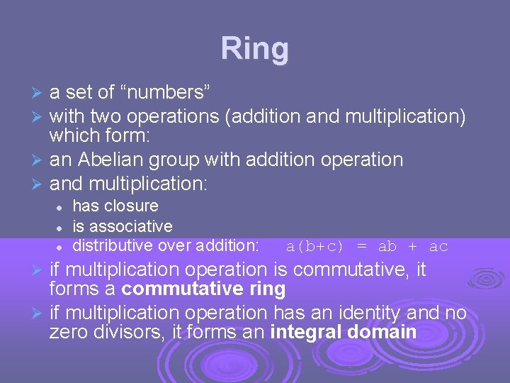 Ring a set of “numbers” with two operations (addition and multiplication) which form: an