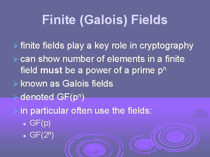 Finite (Galois) Fields finite fields play a key role in cryptography can show number