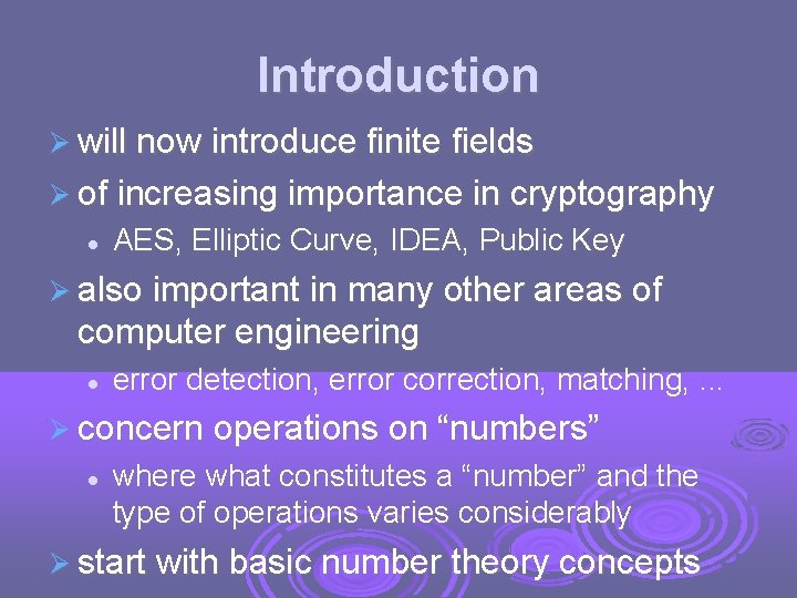 Introduction will now introduce finite fields of increasing importance in cryptography AES, Elliptic Curve,