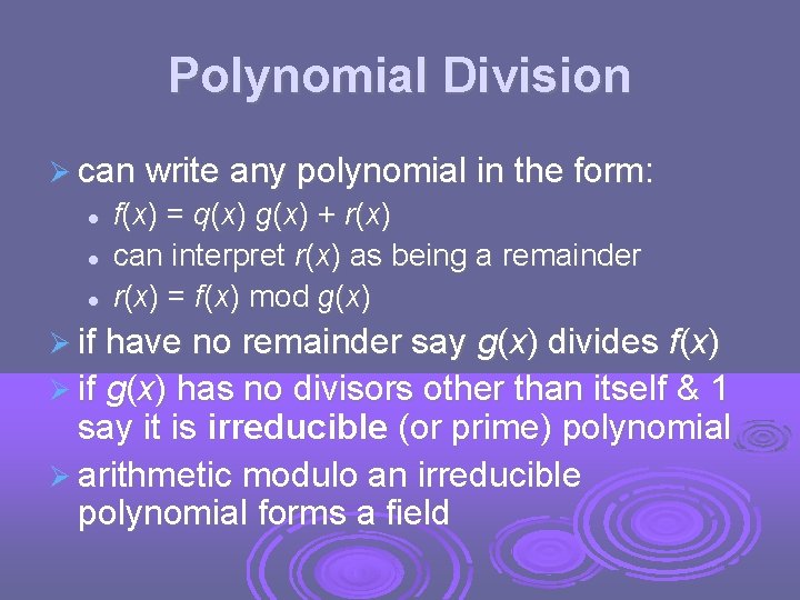 Polynomial Division can write any polynomial in the form: f(x) = q(x) g(x) +