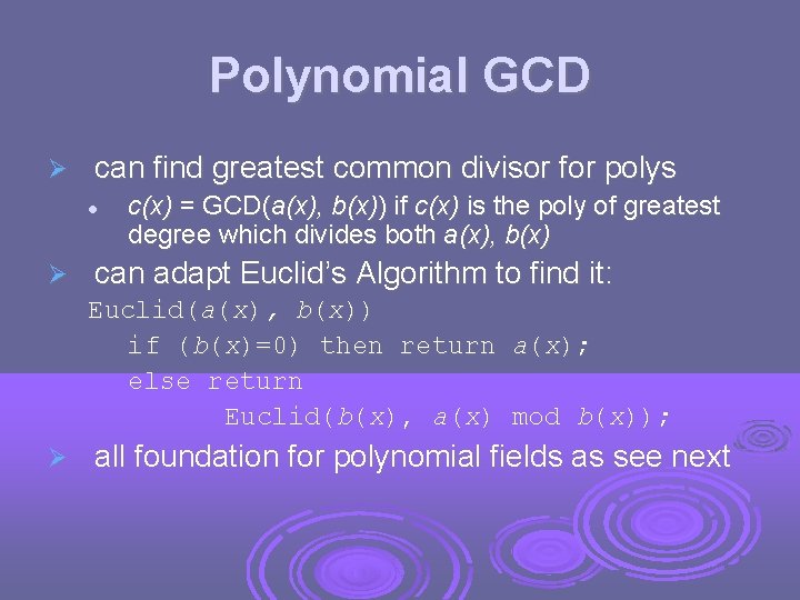 Polynomial GCD can find greatest common divisor for polys c(x) = GCD(a(x), b(x)) if