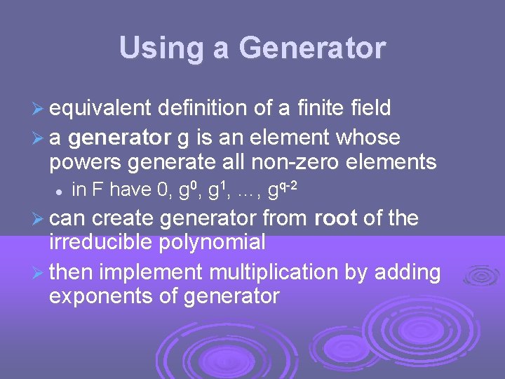 Using a Generator equivalent definition of a finite field a generator g is an