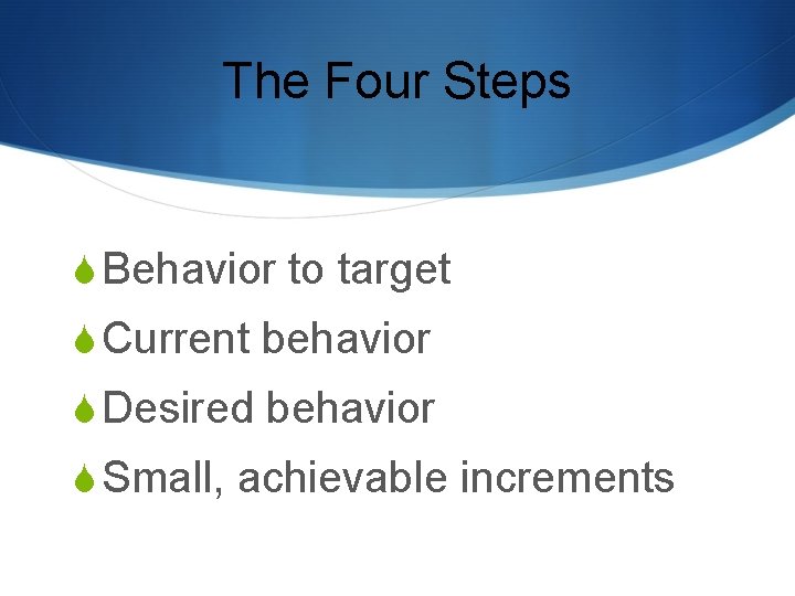 The Four Steps S Behavior to target S Current behavior S Desired behavior S