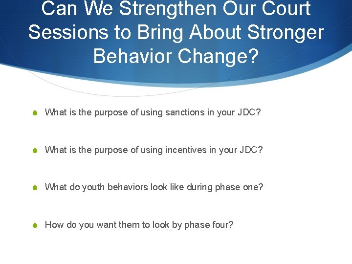 Can We Strengthen Our Court Sessions to Bring About Stronger Behavior Change? S What