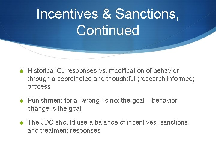 Incentives & Sanctions, Continued S Historical CJ responses vs. modification of behavior through a