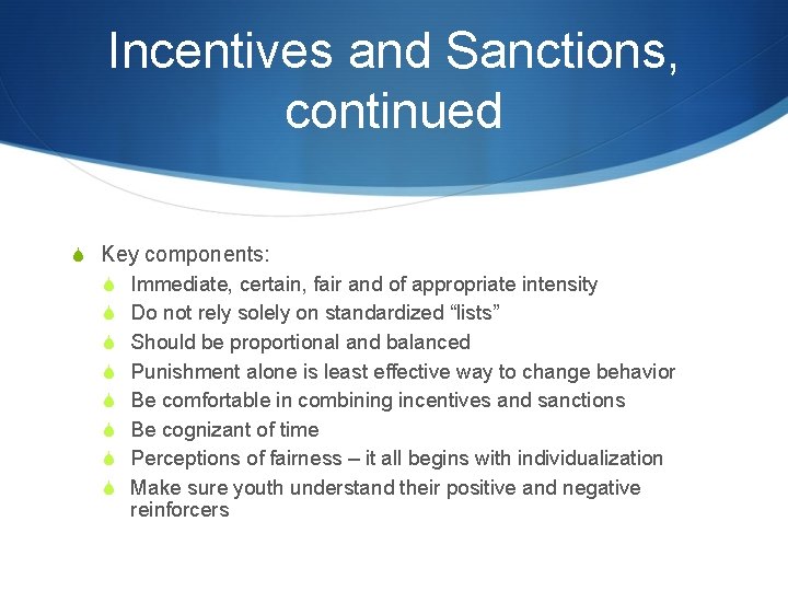 Incentives and Sanctions, continued S Key components: S Immediate, certain, fair and of appropriate