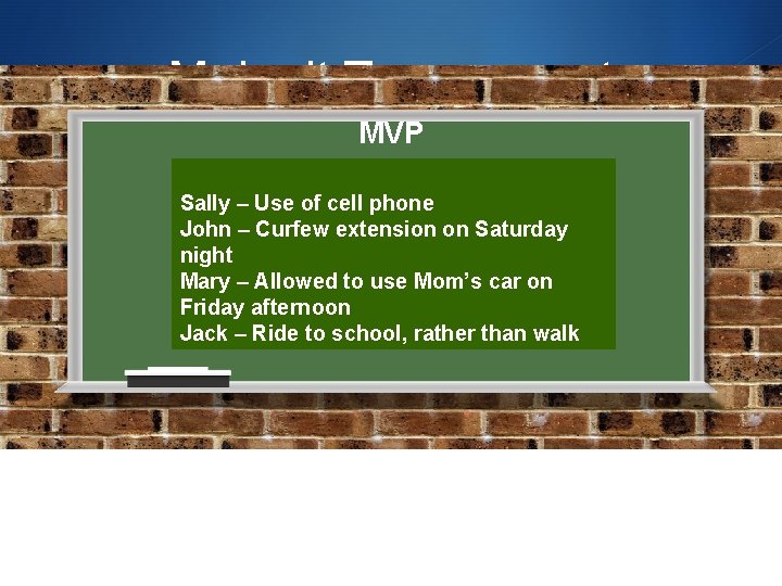 Make it Transparent MVP Sally – Use of cell phone John – Curfew extension