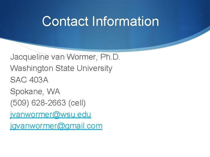 Contact Information Jacqueline van Wormer, Ph. D. Washington State University SAC 403 A Spokane,