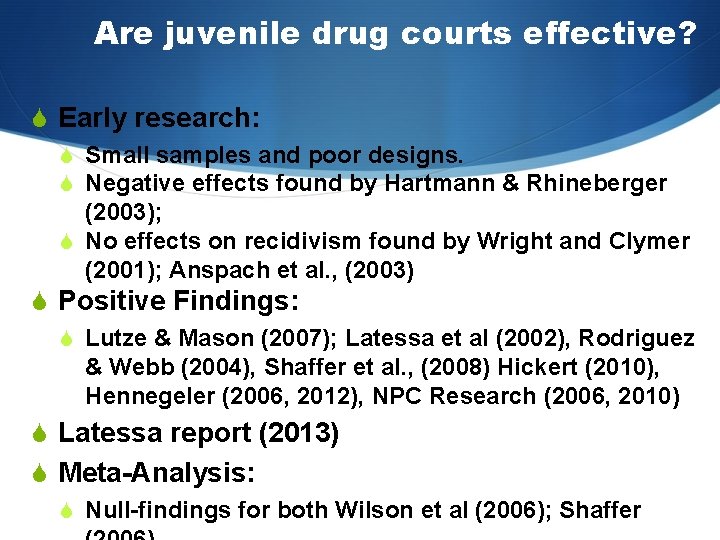 Are juvenile drug courts effective? S Early research: S Small samples and poor designs.