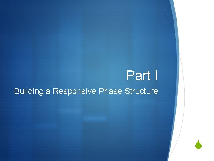 Part I Building a Responsive Phase Structure S 