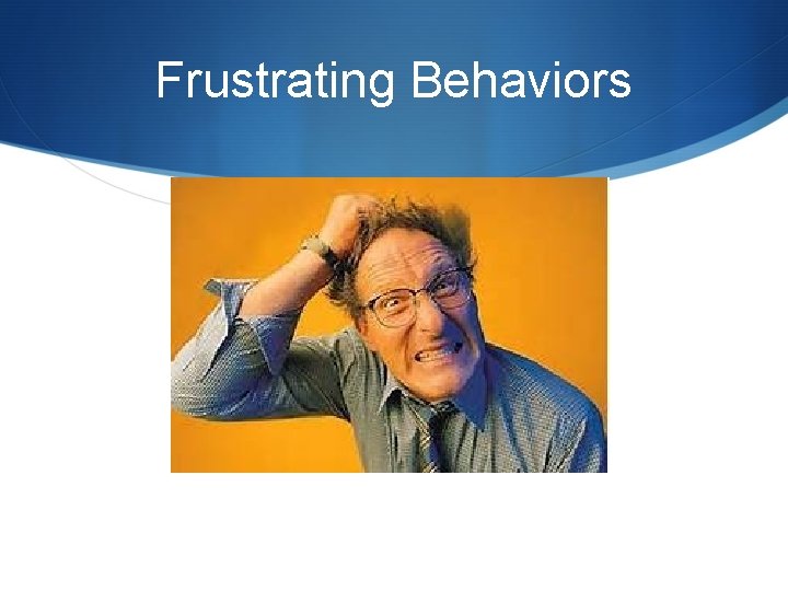 Frustrating Behaviors 