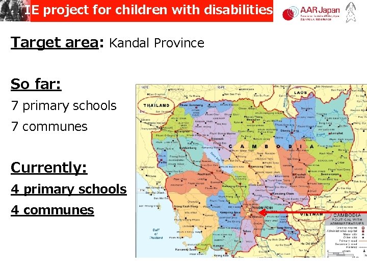 IE project for children with disabilities Target area: Kandal Province So far: 7 primary IE project for children with disabilities Target area: Kandal Province So far: 7 primary