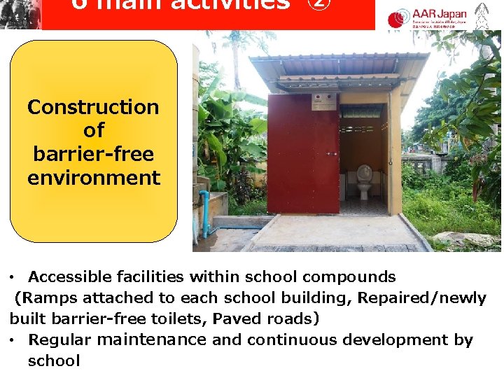 6 main activities ② Construction of barrier-free environment • Accessible facilities within school compounds 6 main activities ② Construction of barrier-free environment • Accessible facilities within school compounds