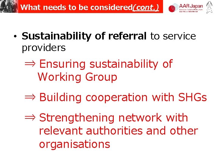 What needs to be considered(cont. ) • Sustainability of referral to service providers ⇒ What needs to be considered(cont. ) • Sustainability of referral to service providers ⇒