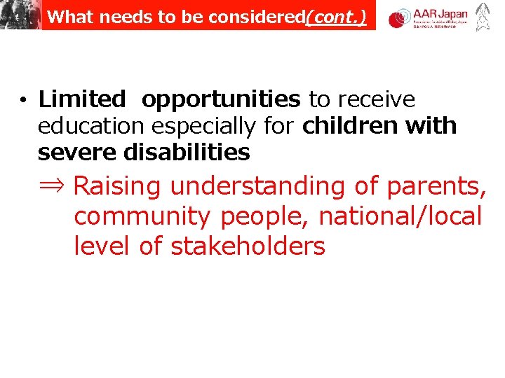 What needs to be considered(cont. ) • Limited opportunities to receive education especially for children What needs to be considered(cont. ) • Limited opportunities to receive education especially for children