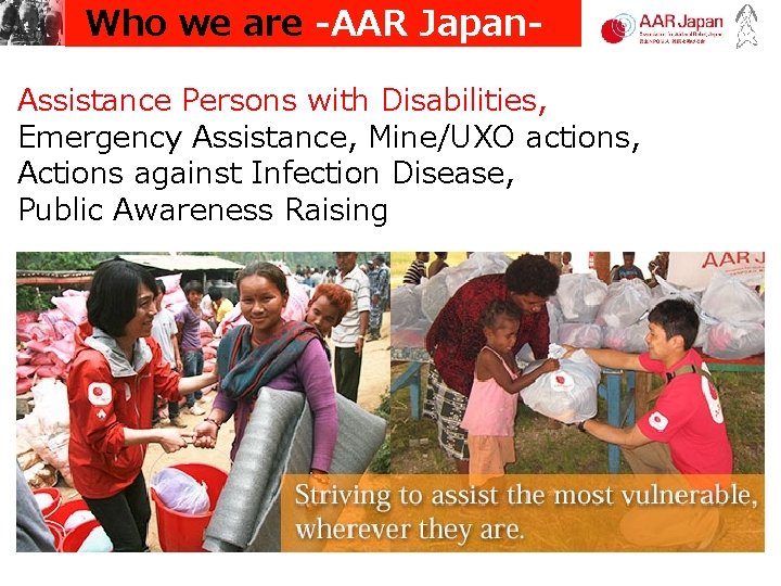 Who we are -AAR Japan. Assistance Persons with Disabilities, Emergency Assistance, Mine/UXO actions, Actions Who we are -AAR Japan. Assistance Persons with Disabilities, Emergency Assistance, Mine/UXO actions, Actions