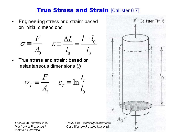 True Stress and Strain [Callister 6. 7] • Engineering stress and strain: based on