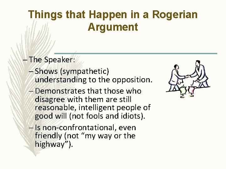 Things that Happen in a Rogerian Argument – The Speaker: – Shows (sympathetic) understanding