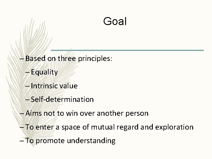 Goal – Based on three principles: – Equality – Intrinsic value – Self-determination –