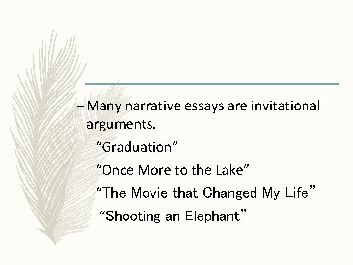 – Many narrative essays are invitational arguments. – “Graduation” – “Once More to the