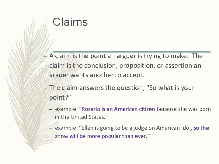 Claims – A claim is the point an arguer is trying to make. The