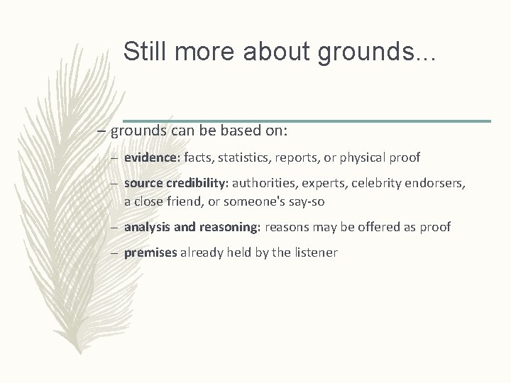 Still more about grounds. . . – grounds can be based on: – evidence: