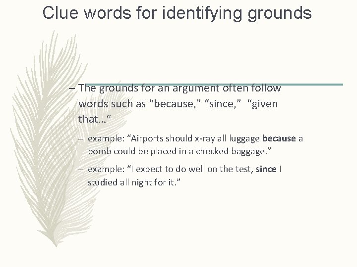 Clue words for identifying grounds – The grounds for an argument often follow words