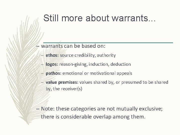 Still more about warrants. . . – warrants can be based on: – ethos: