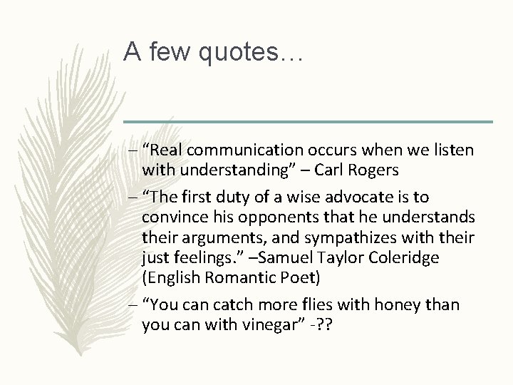 A few quotes… – “Real communication occurs when we listen with understanding” – Carl