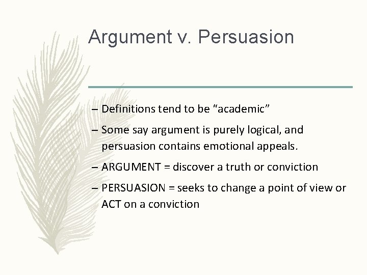 Argument v. Persuasion – Definitions tend to be “academic” – Some say argument is